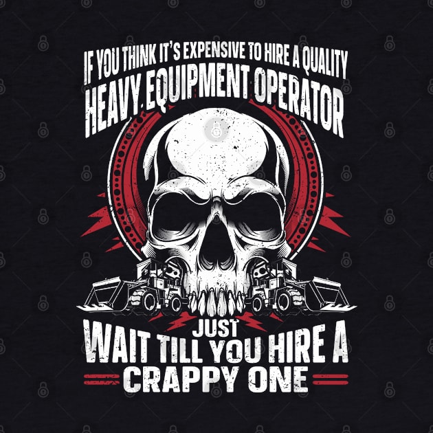 Construction Funny Heavy Equipment Operator by IngeniousMerch